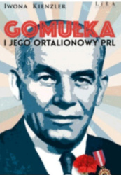 Gomułka i Jego ortalionowy PRL