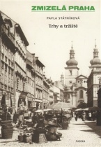 Zmizelá Praha - Trhy a tržiště